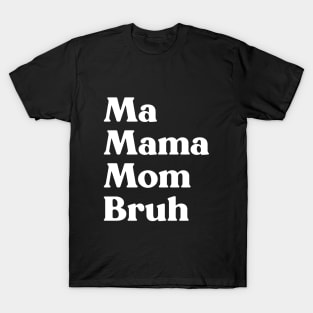 Ma Mama Mom Bruh Funny Mother's Day (White) T-Shirt